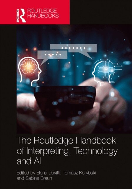 Sabine Braun, Tomasz Korybski, Elena Davitti - Routledge Handbook of Interpreting, Technology and AI, E-bok