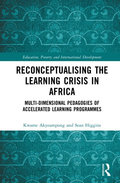 Sean Higgins, Kwame Akyeampong - Reconceptualising the Learning Crisis in Africa, E-bok