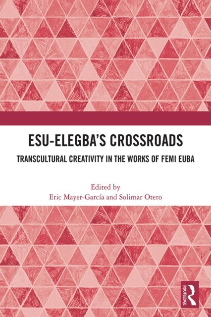 Solimar Otero, Eric Mayer-Garcia - Esu-Elegba's Crossroads, E-bok