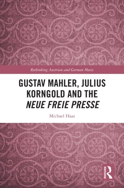 Michael Haas - Gustav Mahler, Julius Korngold and the Neue Freie Presse, E-bok