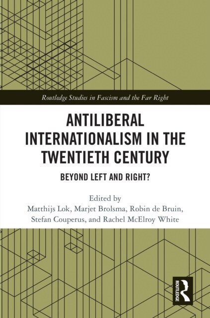 Rachel McElroy White, Stefan Couperus, Robin de Bruin, Marjet Brolsma, Matthijs Lok - Antiliberal Internationalism in the Twentieth Century, E-bok
