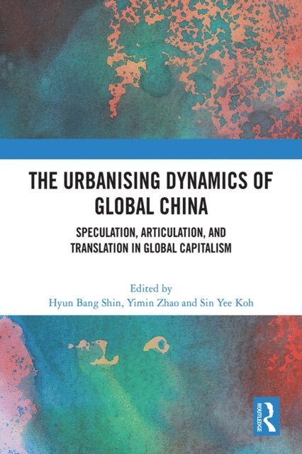 Sin Yee Koh, Yimin Zhao, Hyun Bang Shin - Urbanising Dynamics of Global China, E-bok