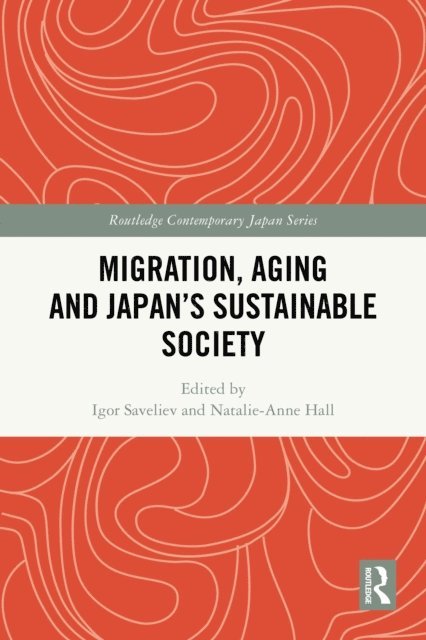 Natalie-Anne Hall, Igor Saveliev - Migration, Aging and Japan's Sustainable Society, E-bok