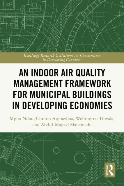 Abdul-Majeed Mahamadu, Wellington Didibhuku Thwala, Clinton Ohis Aigbavboa, Mpho Ndou - Indoor Air Quality Management Framework for Municipal Buildings in Developing Economies, E-bok