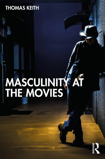 Thomas Keith - Masculinity at the Movies, E-bok