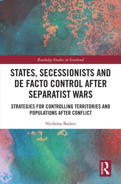 Nicholas Barker - States, Secessionists and De Facto Control after Separatist Wars, E-bok