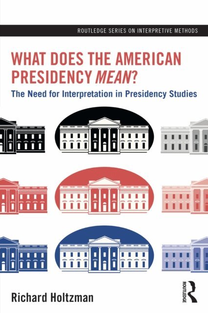 Richard Holtzman - What Does the American Presidency Mean?, E-bok