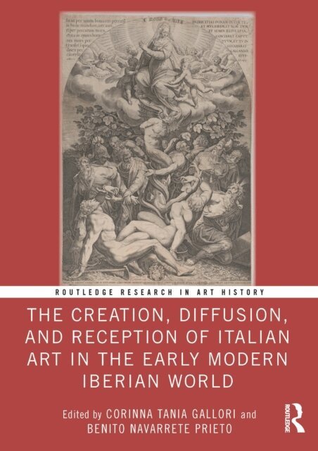 Benito Navarrete Prieto, Corinna Tania Gallori - Creation, Diffusion, and Reception of Italian Art in the Early Modern Iberian World, E-bok