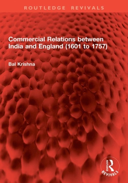 Bal Krishna - Commercial Relations between India and England (1601 to 1757), E-bok