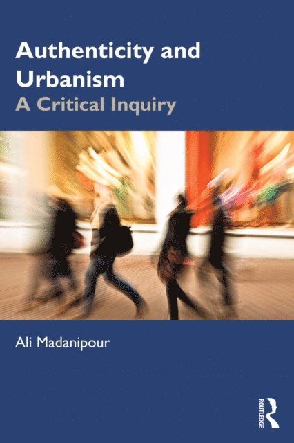 Ali Madanipour - Authenticity and Urbanism, E-bok