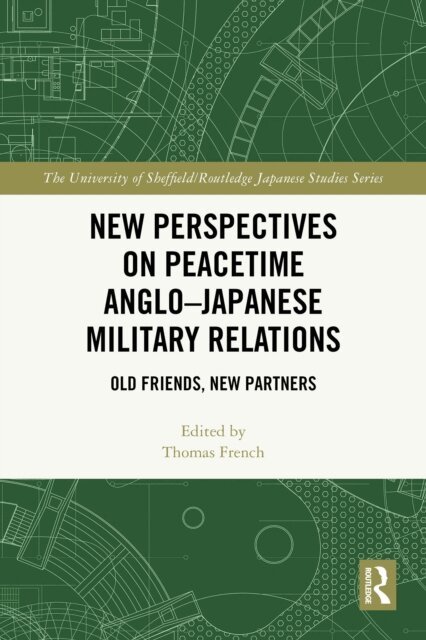 Thomas French - New Perspectives on Peacetime Anglo-Japanese Military Relations, E-bok