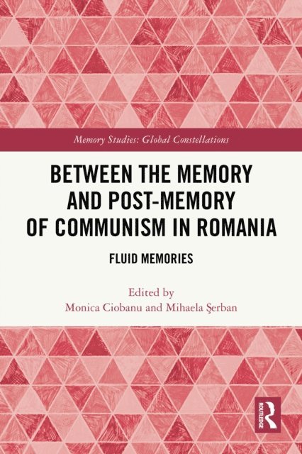 Mihaela Serban, Monica Ciobanu - Between the Memory and Post-Memory of Communism in Romania, E-bok