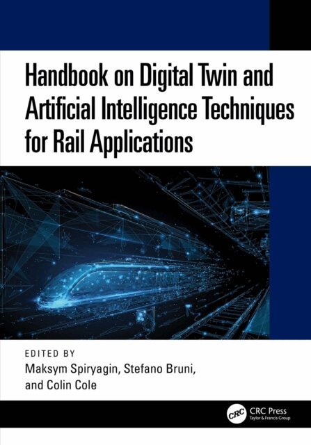 Colin Cole, Stefano Bruni, Maksym Spiryagin - Handbook on Digital Twin and Artificial Intelligence Techniques for Rail Applications, E-bok