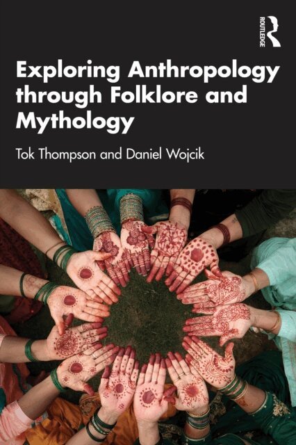 Daniel Wojcik, Tok Thompson - Exploring Anthropology through Folklore and Mythology, E-bok