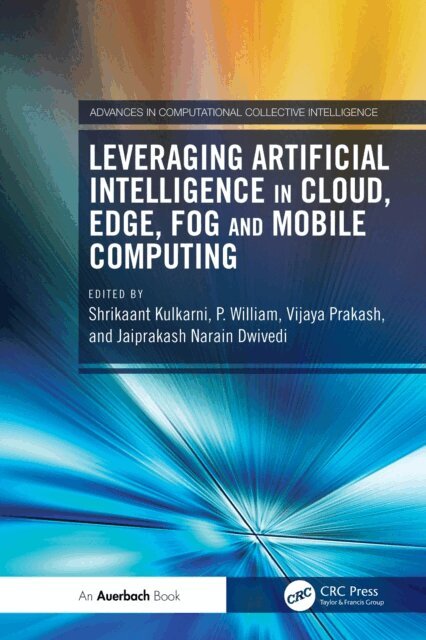 Jaiprakash Narain Dwivedi, Vijaya Prakash, P. William, Shrikaant Kulkarni - Leveraging Artificial Intelligence in Cloud, Edge, Fog and Mobile Computing, E-bok
