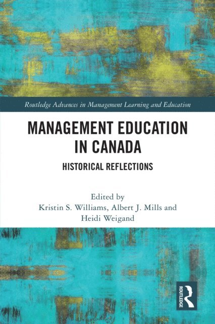 Heidi Weigand, Albert J Mills, Kristin S. Williams - Management Education in Canada, E-bok