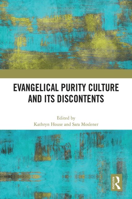 Sara Moslener, Kathryn House - Evangelical Purity Culture and Its Discontents, E-bok