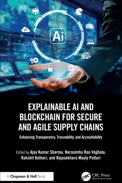 Rajasekhara Mouly Potluri, Rakshit Kothari, Narasimha Rao Vajjhala, Ajay Kumar Sharma - Explainable AI and Blockchain for Secure and Agile Supply Chains, E-bok
