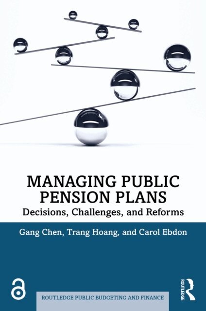 Carol Ebdon, Trang Hoang, Gang Chen - Managing Public Pension Plans, E-bok