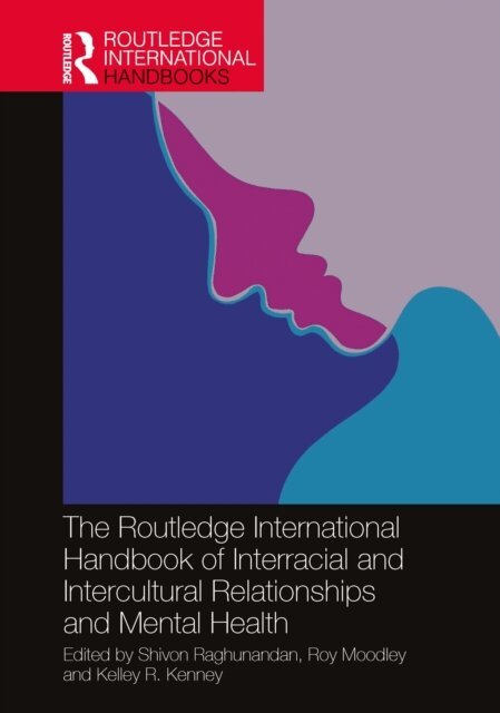 Kelley Kenney, Roy Moodley, Shivon Raghunandan - Routledge International Handbook of Interracial and Intercultural Relationships and Mental Health, E-bok