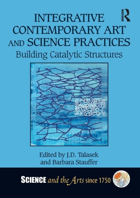 Barbara Stauffer, J.D. Talasek - Integrative Contemporary Art and Science Practices, E-bok