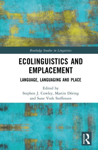 Sune Vork Steffensen, Martin Doring, Stephen Cowley - Ecolinguistics and Emplacement, E-bok