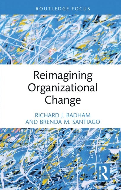 Brenda M. Santiago, Richard J. Badham - Reimagining Organizational Change, E-bok