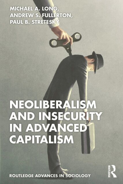 Paul B. Stretesky, Andrew S. Fullerton, Michael A. Long - Neoliberalism and Insecurity in Advanced Capitalism, E-bok