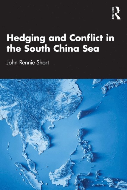 John Rennie Short - Hedging and Conflict in the South China Sea, E-bok
