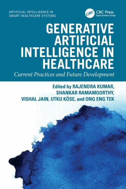 Ong Eng Tek, Utku Kose, Vishal Jain, Shankar Ramamoorthy, Rajendra Kumar - Generative Artificial Intelligence in Healthcare, E-bok