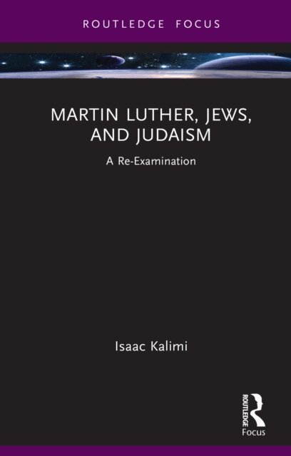Isaac Kalimi - Martin Luther, Jews, and Judaism, E-bok