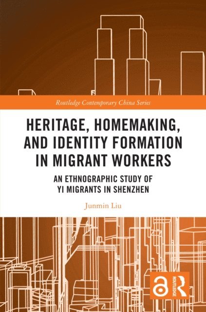 Junmin Liu - Heritage, Homemaking, and Identity Formation in Migrant Workers, E-bok