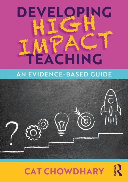 Cat Chowdhary - Developing High Impact Teaching: An Evidence-Based Guide, E-bok