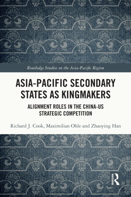 Zhaoying Han, Maximilian Ohle, Richard J. Cook - Asia-Pacific Secondary States as Kingmakers, E-bok