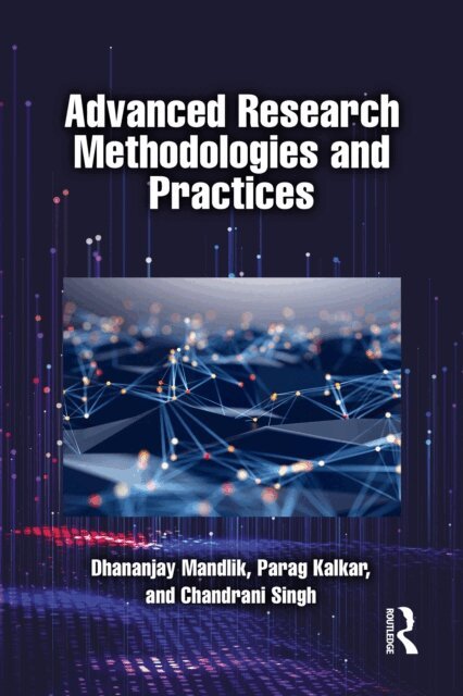 Chandrani Singh, Parag Kalkar, Dhananjay Mandlik - Advanced Research Methodologies and Practices, E-bok
