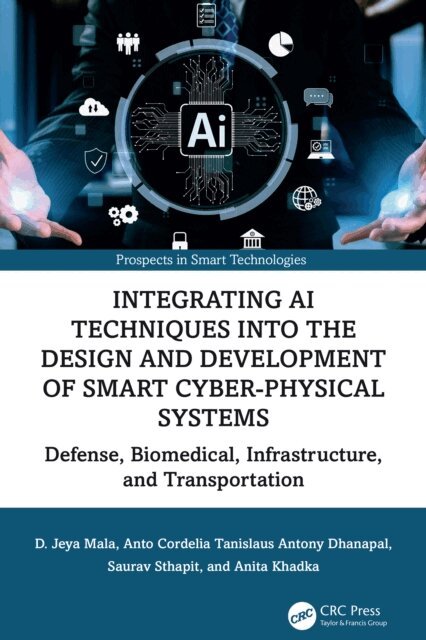 Anita Khadka, Saurav Sthapit, Anto Cordelia Tanislaus Antony Dhanapal, D. Jeya Mala - Integrating AI Techniques into the Design and Development of Smart Cyber-Physical Systems, E-bok