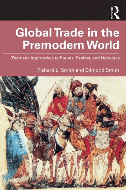 Edmond Smith, Richard L. Smith - Global Trade in the Premodern World, E-bok