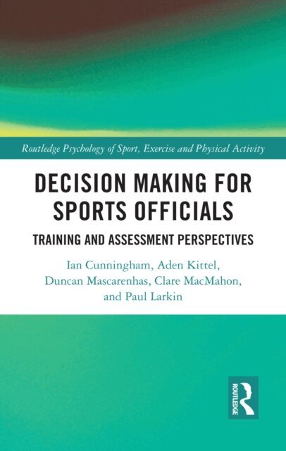 Paul Larkin, Clare MacMahon, Duncan Mascarenhas, Aden Kittel, Ian Cunningham - Decision Making for Sports Officials, E-bok