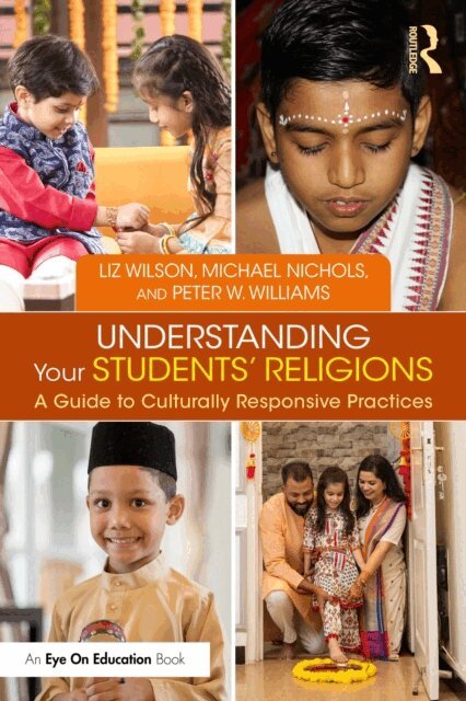 Peter W. Williams, Michael Nichols, Liz Wilson - Understanding Your Students' Religions, E-bok