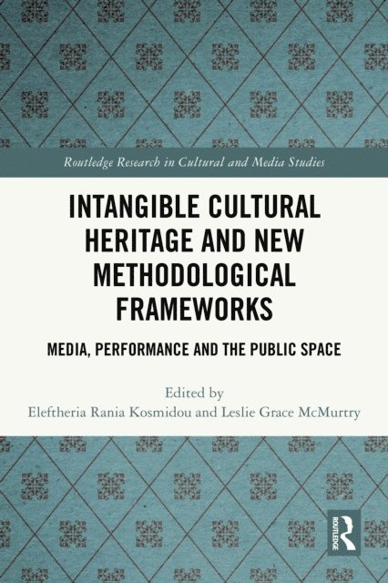 Leslie Grace McMurtry, Eleftheria Rania Kosmidou - Intangible Cultural Heritage and New Methodological Frameworks, E-bok