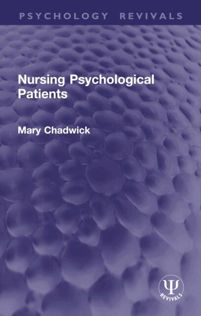 Mary Chadwick - Nursing Psychological Patients, E-bok