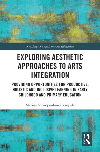 Marina Sotiropoulou-Zormpala - Exploring Aesthetic Approaches to Arts Integration, E-bok