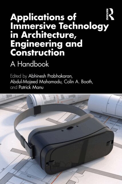 Patrick Manu, Colin A. Booth, Abdul-Majeed Mahamadu, Abhinesh Prabhakaran - Applications of Immersive Technology in Architecture, Engineering and Construction, E-bok