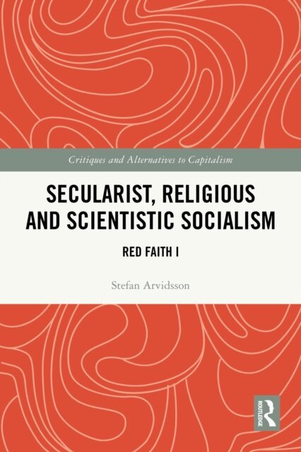 Stefan Arvidsson - Secularist, Religious and Scientistic Socialism, E-bok