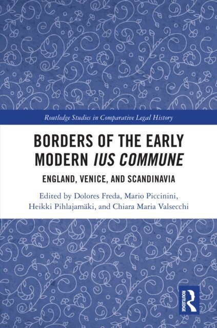 Chiara Maria Valsecchi, Heikki Pihlajamaki, Mario Piccinini, Dolores Freda - Borders of the Early Modern Ius Commune, E-bok
