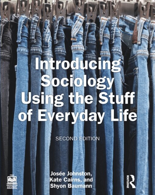 Shyon Baumann, Kate Cairns, Josee Johnston - Introducing Sociology Using the Stuff of Everyday Life, E-bok