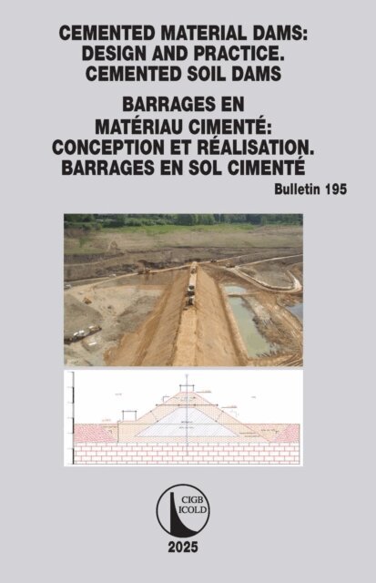 CIGB ICOLD - Cemented Material Dams: Design and Practice. Cemented Soil Dams / Barrages en Materiau Cimente: Conception et Realisation. Barrages en sol cimente, E-bok