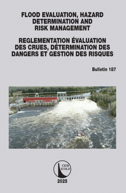 CIGB ICOLD - FLOOD EVALUATION, HAZARD DETERMINATION AND RISK MANAGEMENT / EVALUATION DES CRUES, DETERMINATION DES DANGERS ET GESTION DES RISQUES, E-bok
