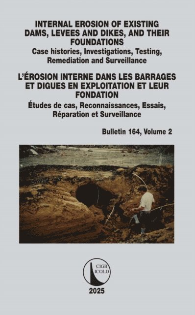 Cigb Icold - INTERNAL EROSION OF EXISTING DAMS, LEVEES AND DIKES, AND THEIR FOUNDATIONS / L'EROSION INTERNE DANS LES BARRAGES ET DIGUES EN EXPLOITATION ET LEUR FONDATION, E-bok