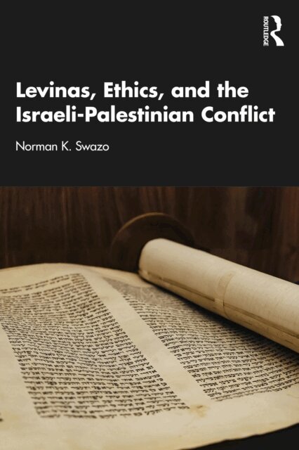 Norman K. Swazo - Levinas, Ethics, and the Israeli-Palestinian Conflict, E-bok